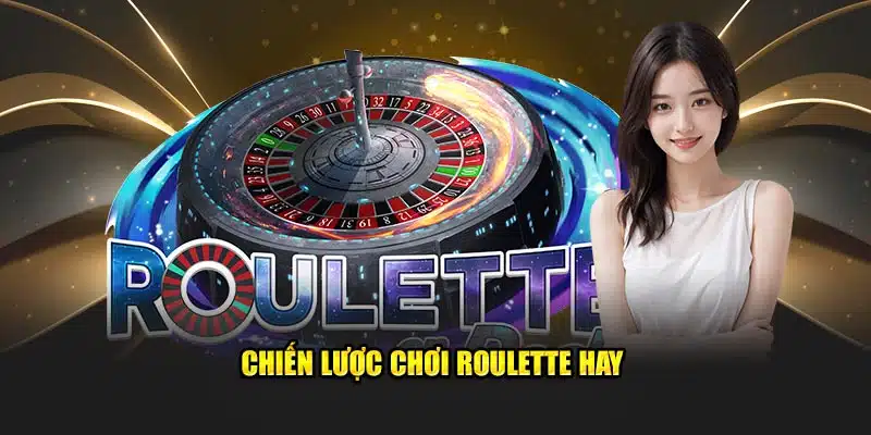 Chiến lược chơi roulette hay