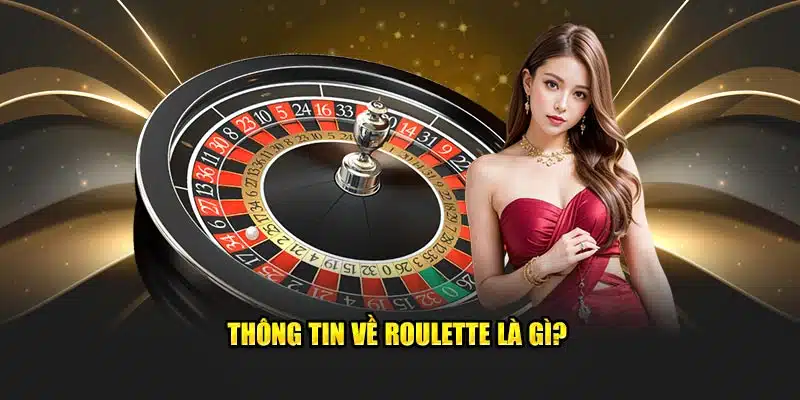 Thông tin về roulette là gì?