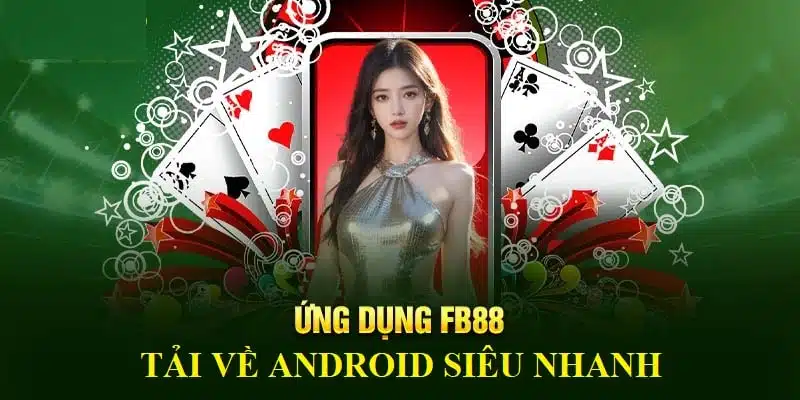 Hướng dẫn các bước download ứng dụng FB88 về Android siêu nhanh