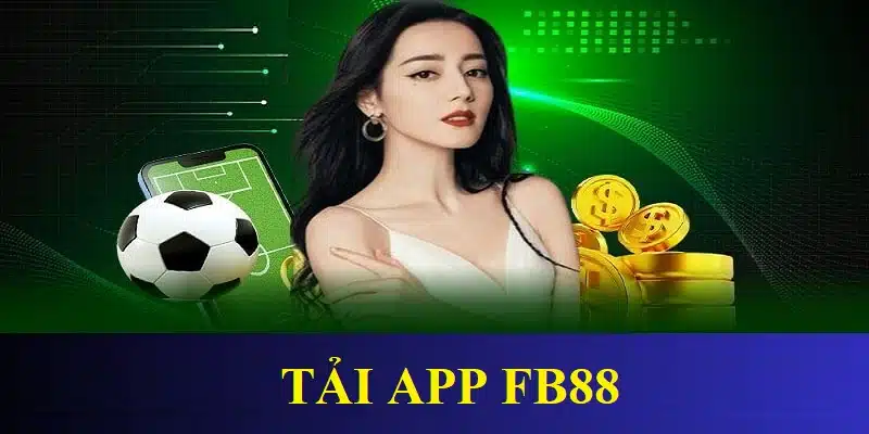 Khám phá lợi ích khi khội viên tiến hành tải app FB88